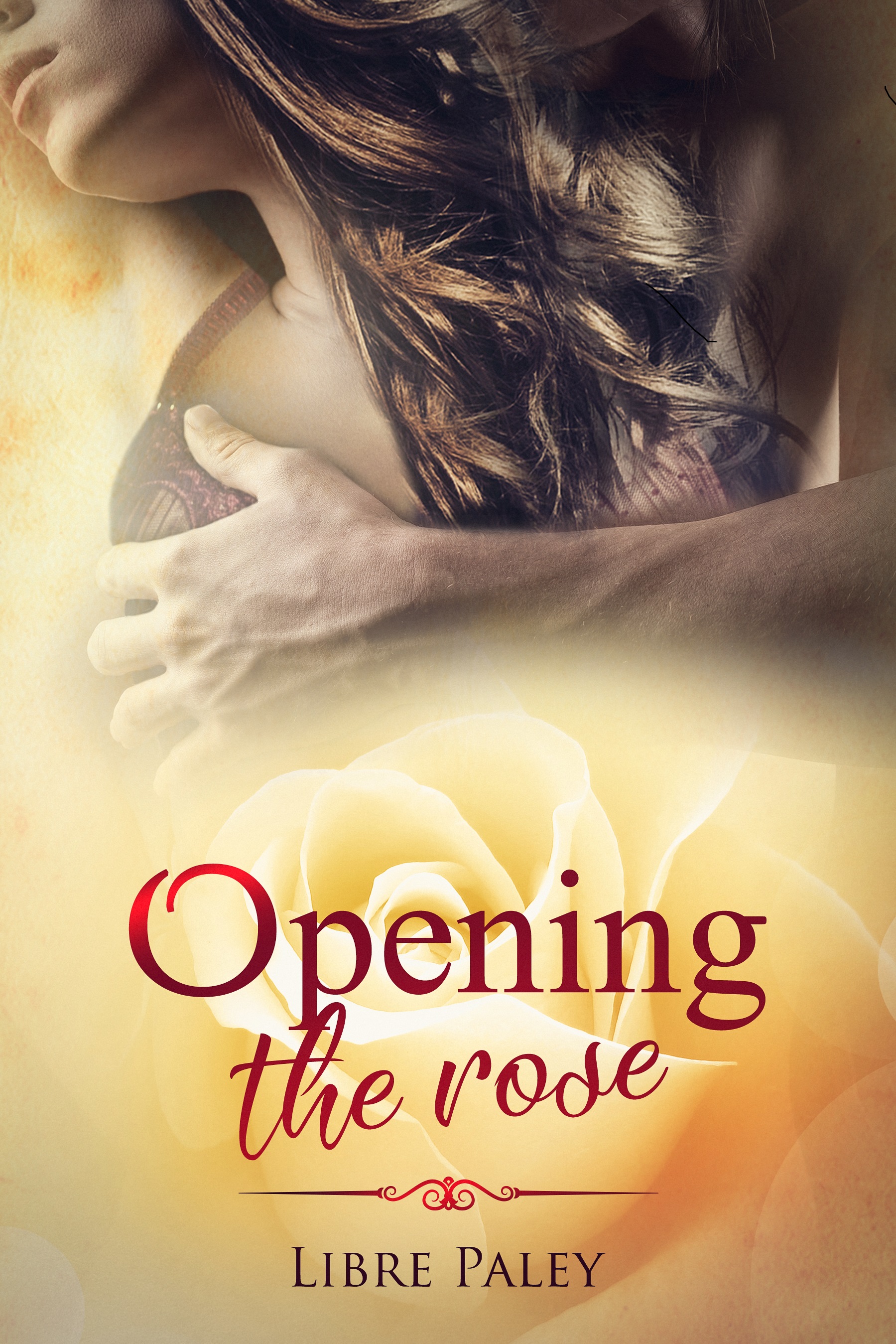 FREE: Opening the Rose by Libre Paley