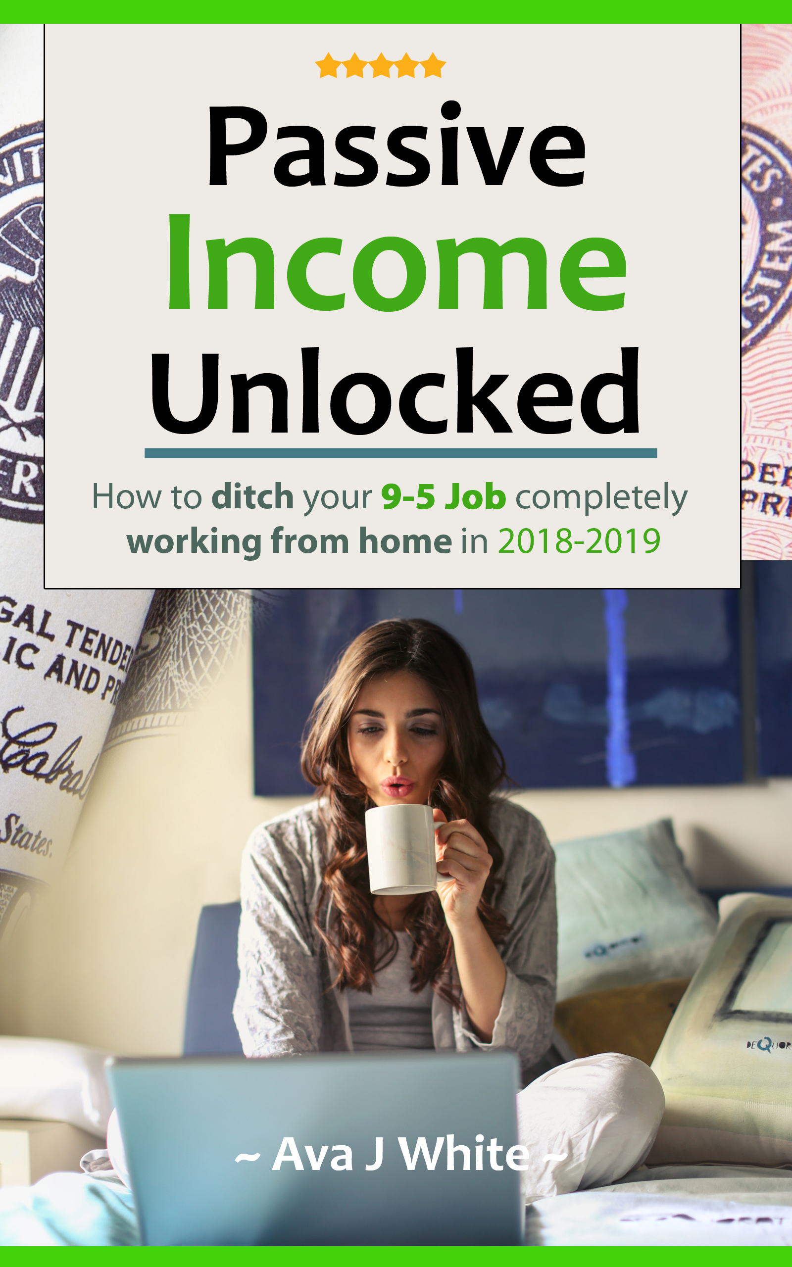 FREE: Passive Income Unlocked: How to Ditch Your 9-5 Job Completely in 2018-19 by Ava J White