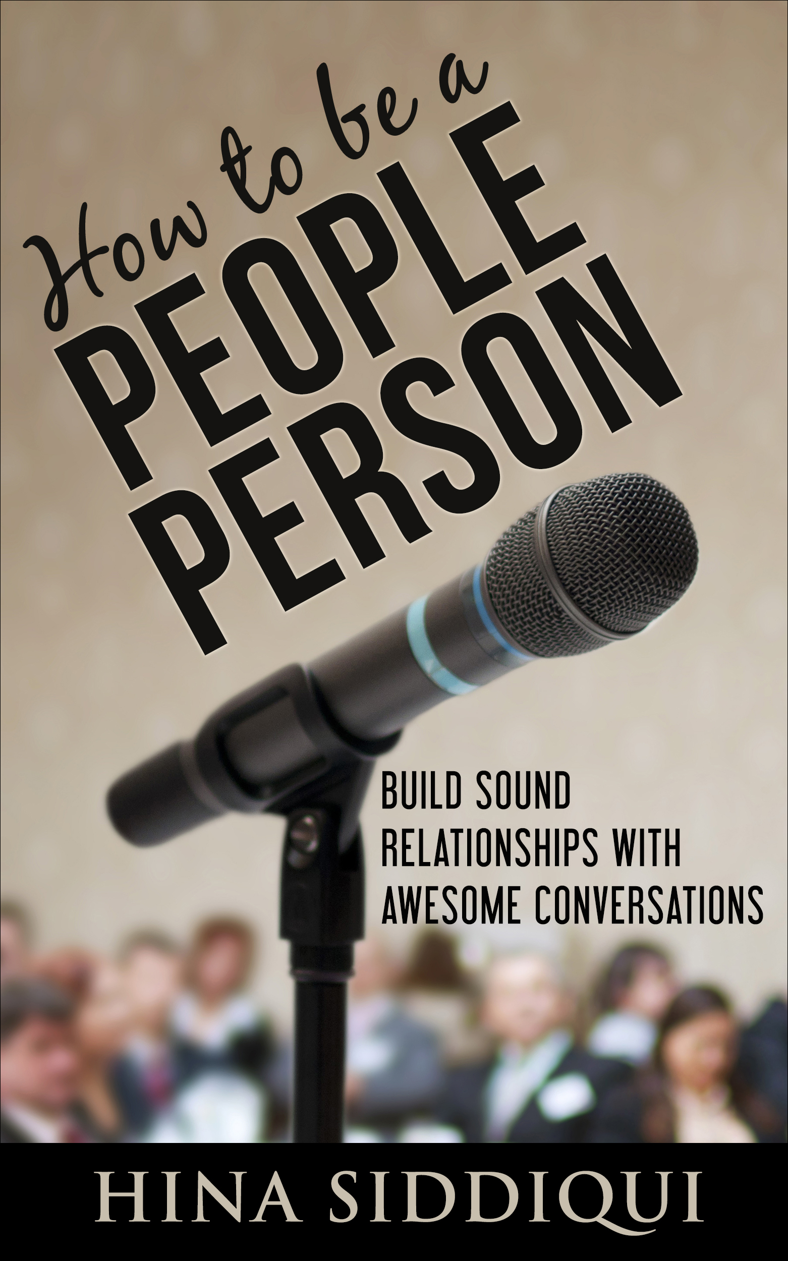 FREE: How to be a People Person: Build Sound Relationships with Awesome Conversations by Hina Siddiqui