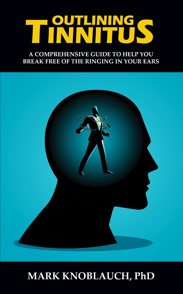 FREE: Outlining Tinnitus: A comprehensive guide to help you break free of the ringing in your ears by Mark Knoblauch PhD