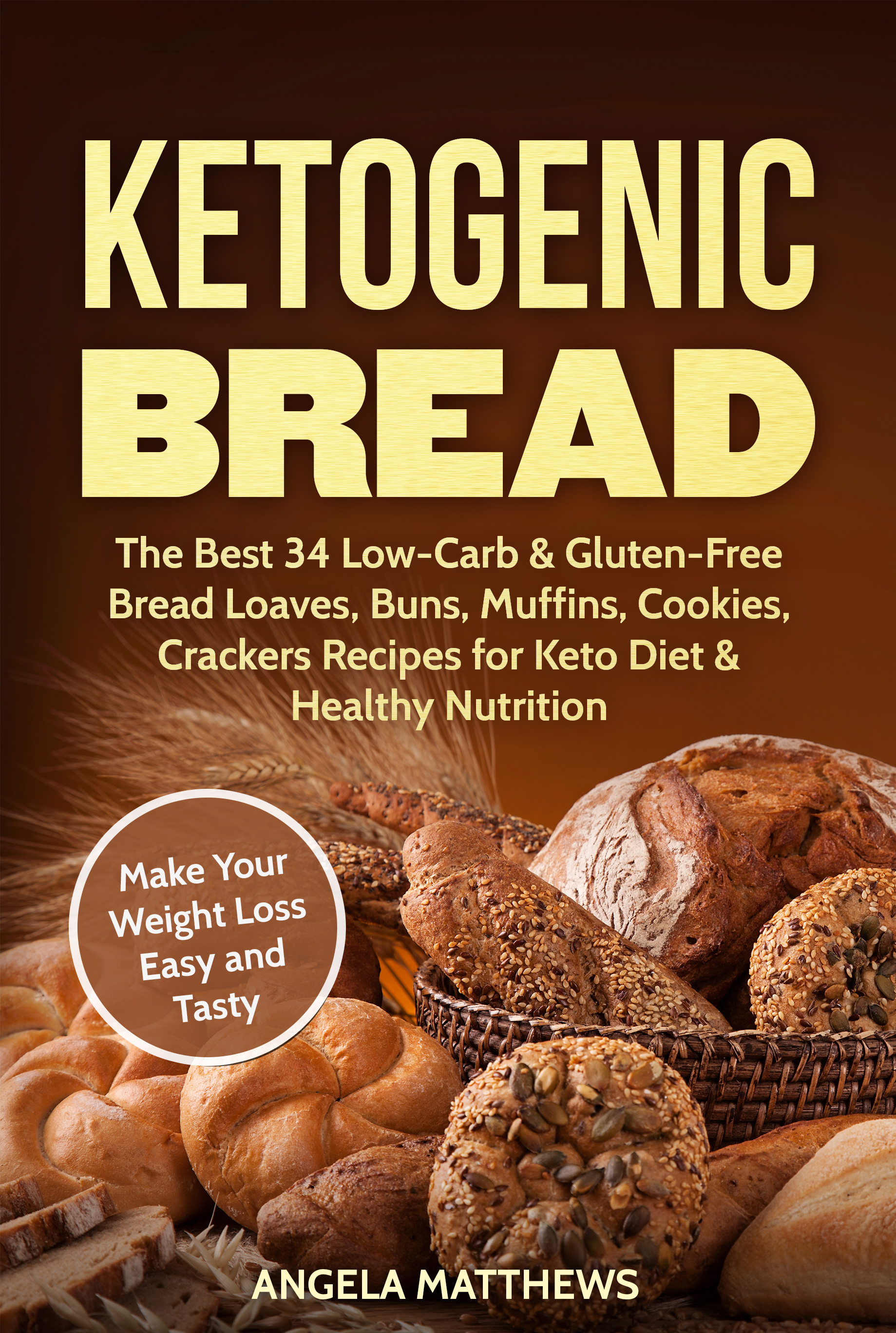 FREE: Ketogenic Bread: The Best 34 Low-Carb & Gluten-Free Bread Loaves, Buns, Muffins, Cookies, Crackers Recipes for Keto Diet & Healthy Nutrition: Make Your Weight Loss Easy and Tasty by Angela Matthews