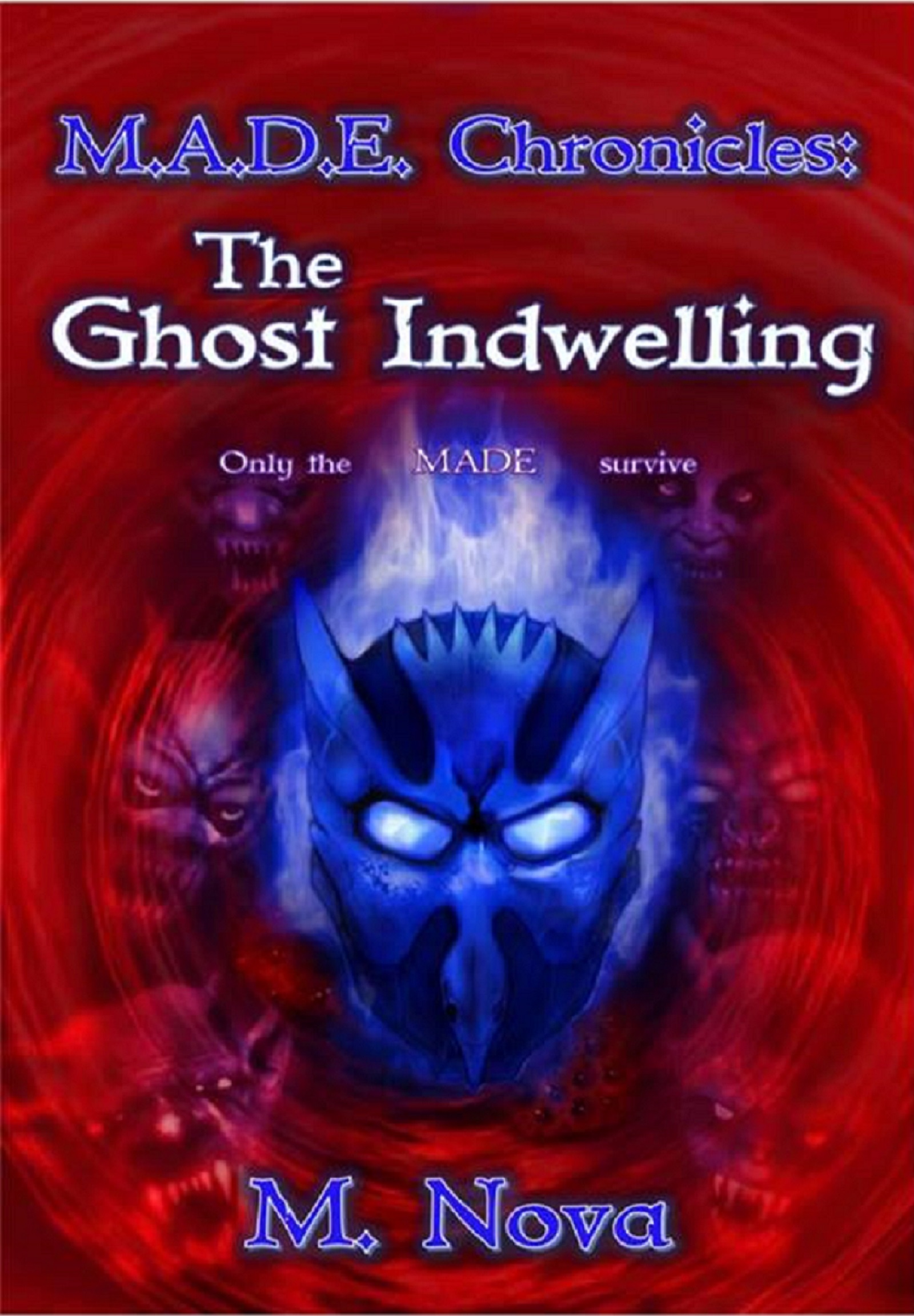 FREE: M.A.D.E. Chronicles: The Ghost Indwelling by M. Nova