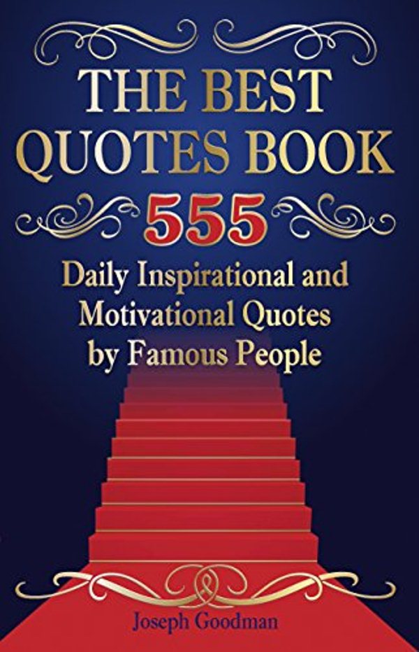 FREE: The Best Quotes Book: 555 Daily Inspirational and Motivational Quotes by Famous People by Joseph Goodman