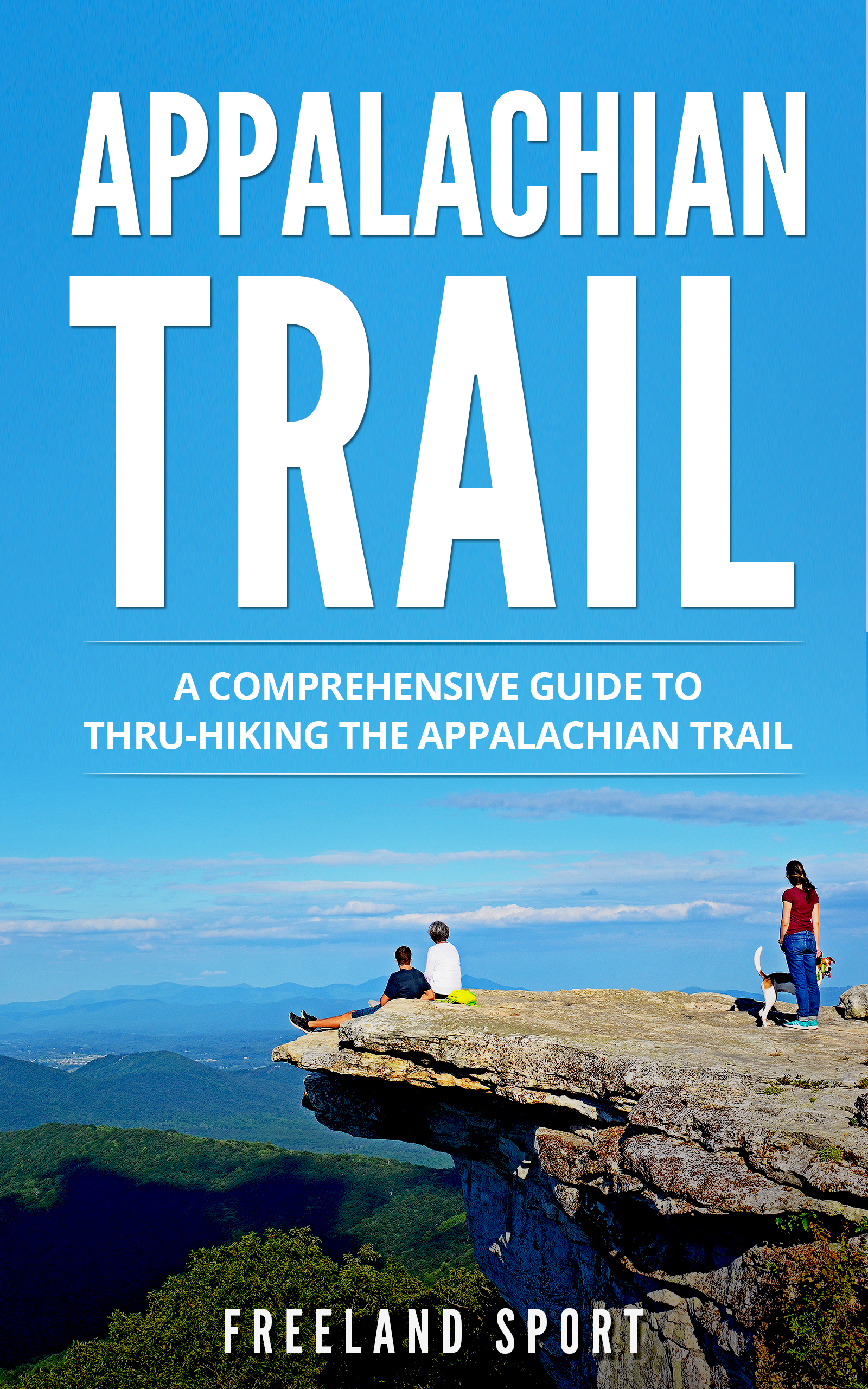 FREE: Appalachian Trail: A Comprehensive Guide to Thru-Hiking the Appalachian Trail by Freeland Sport