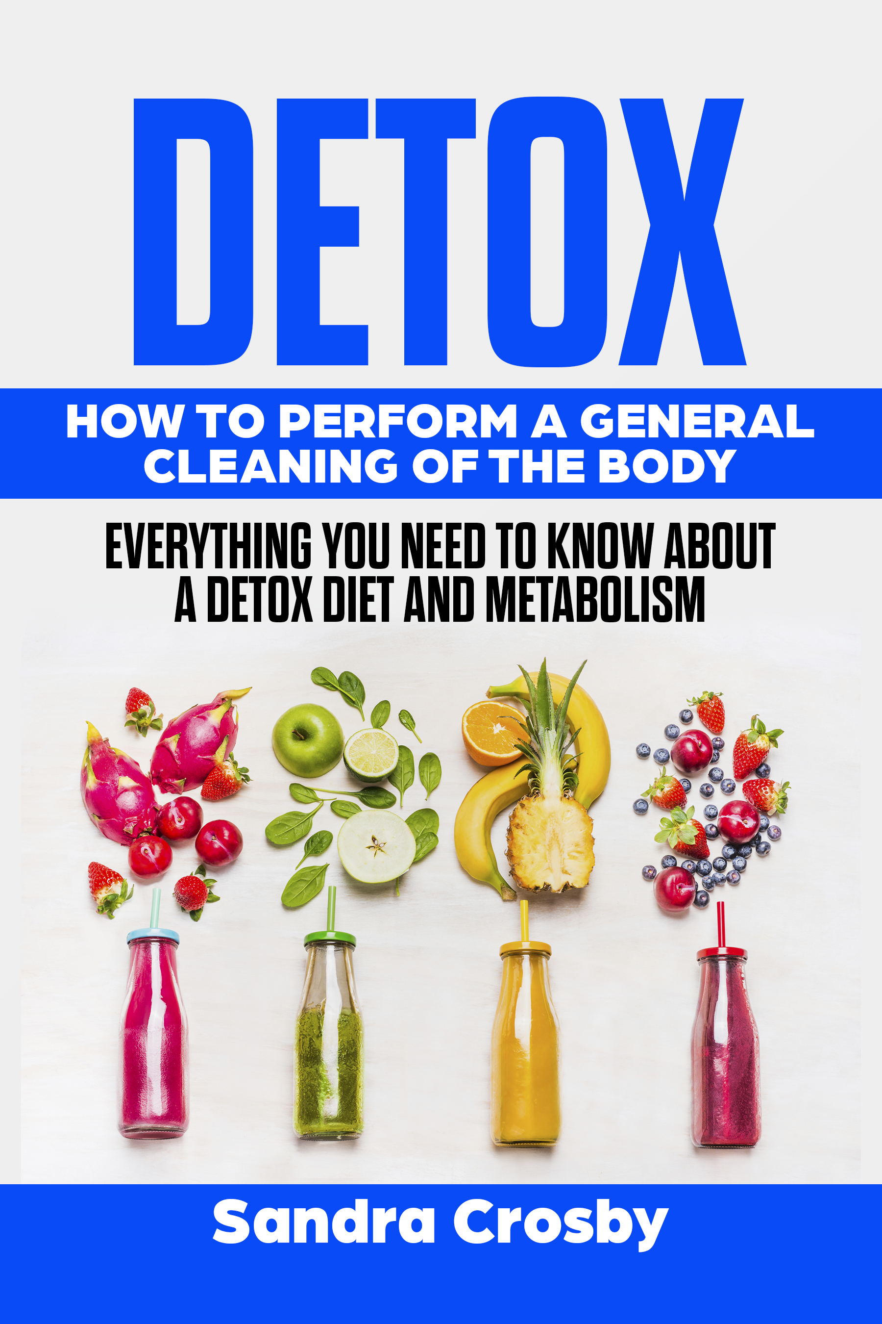 FREE: Detox: How to Perform a General Cleaning of the Body by Sandra Crosby