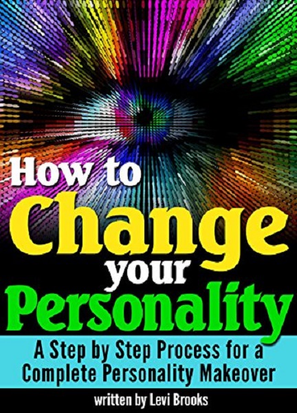 FREE: How to Change Your Personality by Levi Brooks