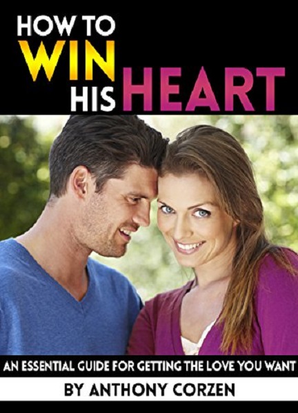 FREE: How to Win His Heart by Anthony Corzen