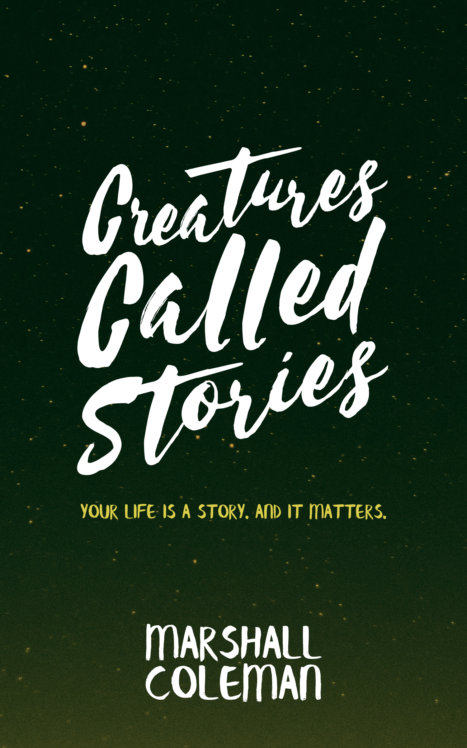 FREE: Creatures Called Stories: Your Life is a Story. And It Matters. by Marshall Coleman