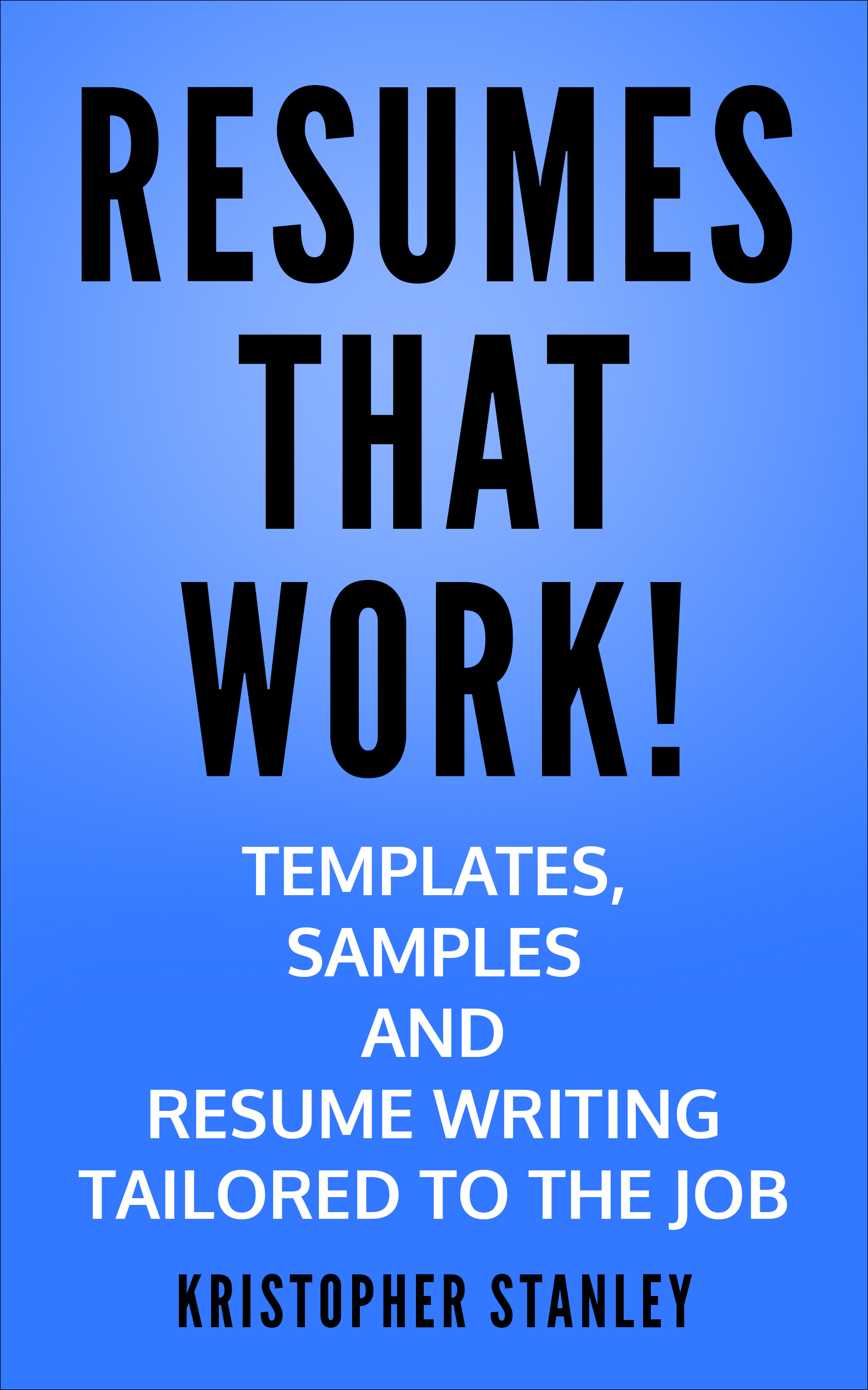 FREE: Resumes that Work! by Kristopher Stanley