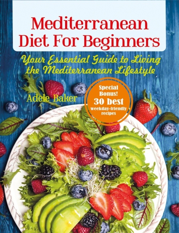 FREE: Mediterranean Diet for Beginners: Your Essential Guide to Living the Mediterranean Lifestyle by Adele Baker