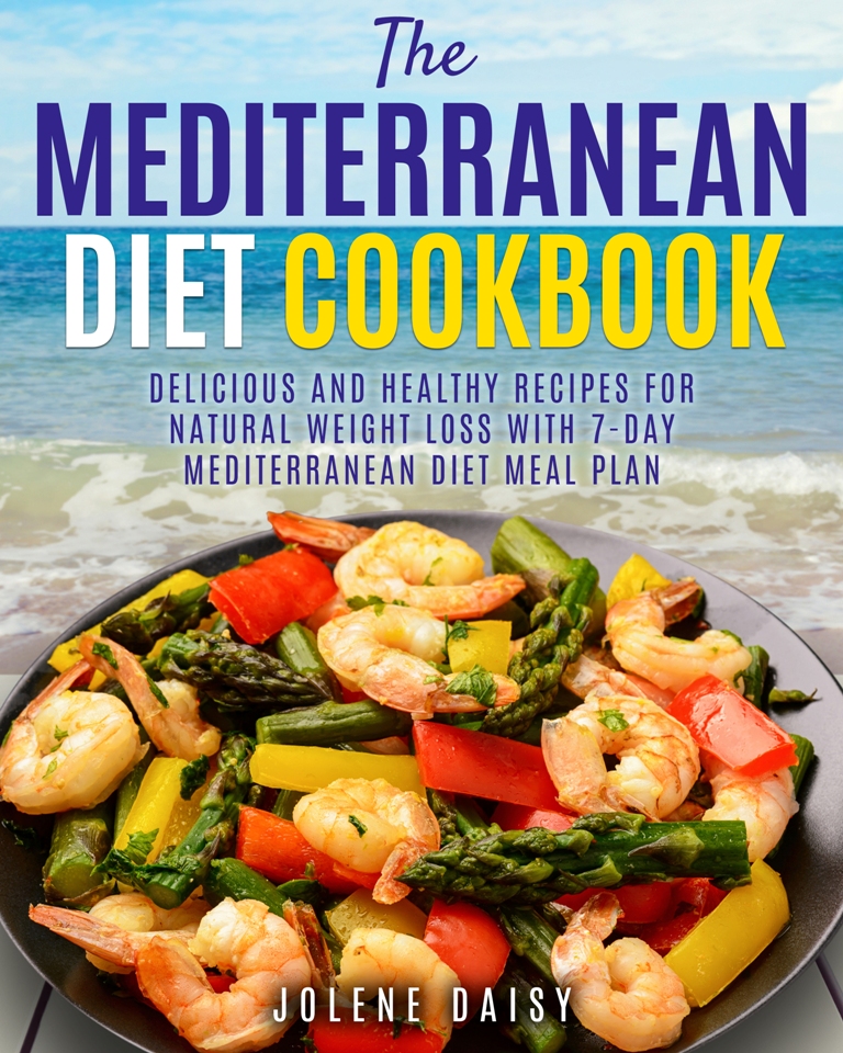 FREE: The Mediterranean Diet Cookbook: Delicious and Healthy Recipes for Natural Weight Loss with 7-Day Mediterranean Diet Meal Plan by Jolene Daisy
