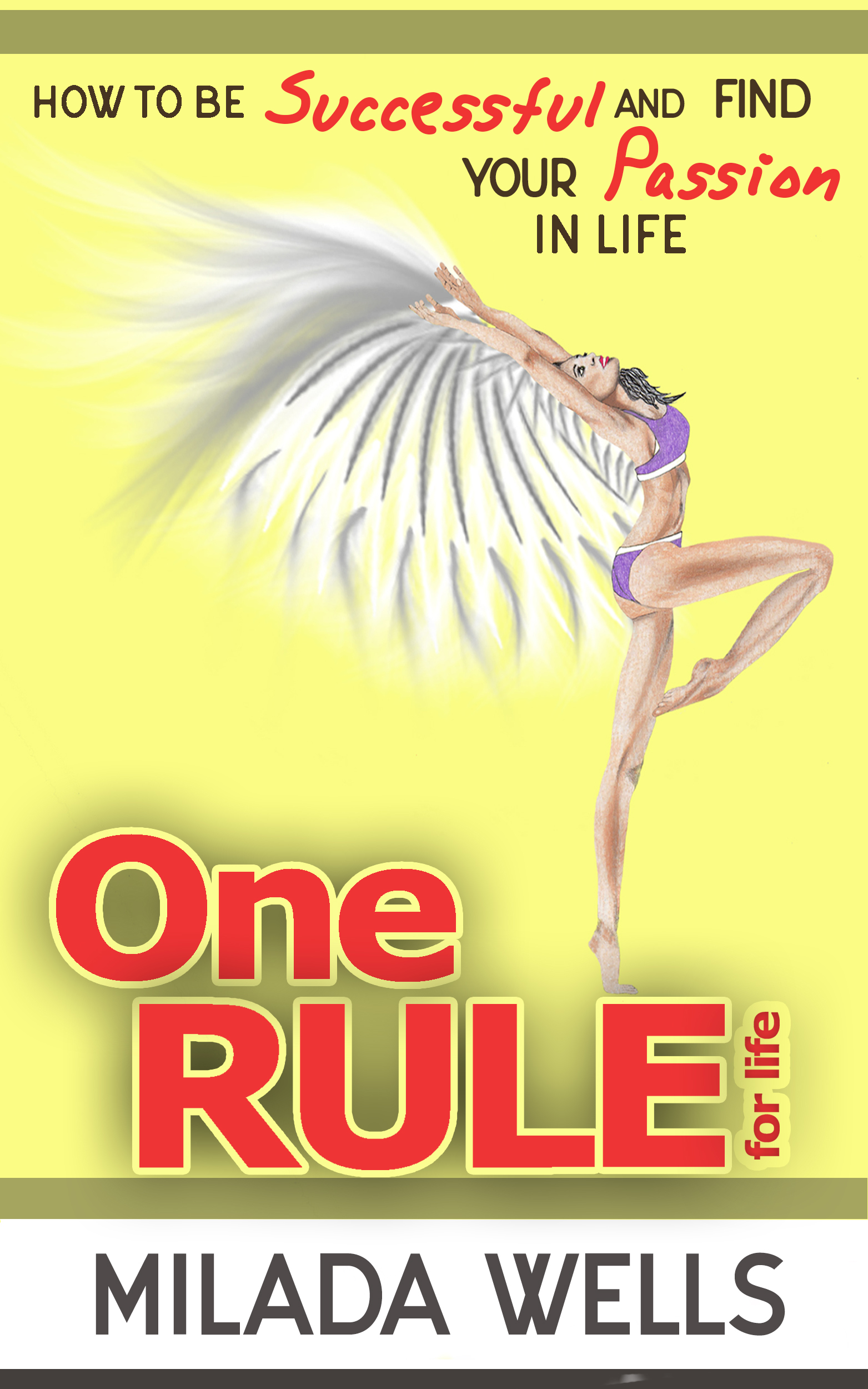 FREE: One Rule for Life: How to Be Successful and Find Your Passion in Life by Milada Wells