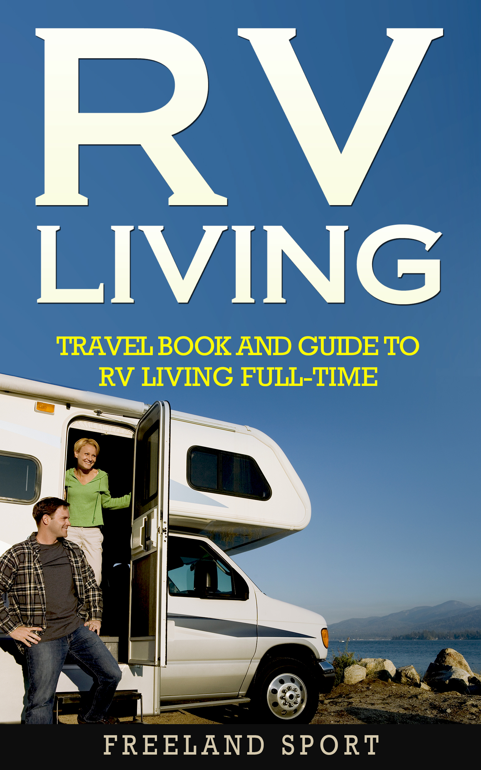 FREE: RV Living: Travel Book and Guide to RV Living Full-time by Freeland Sport