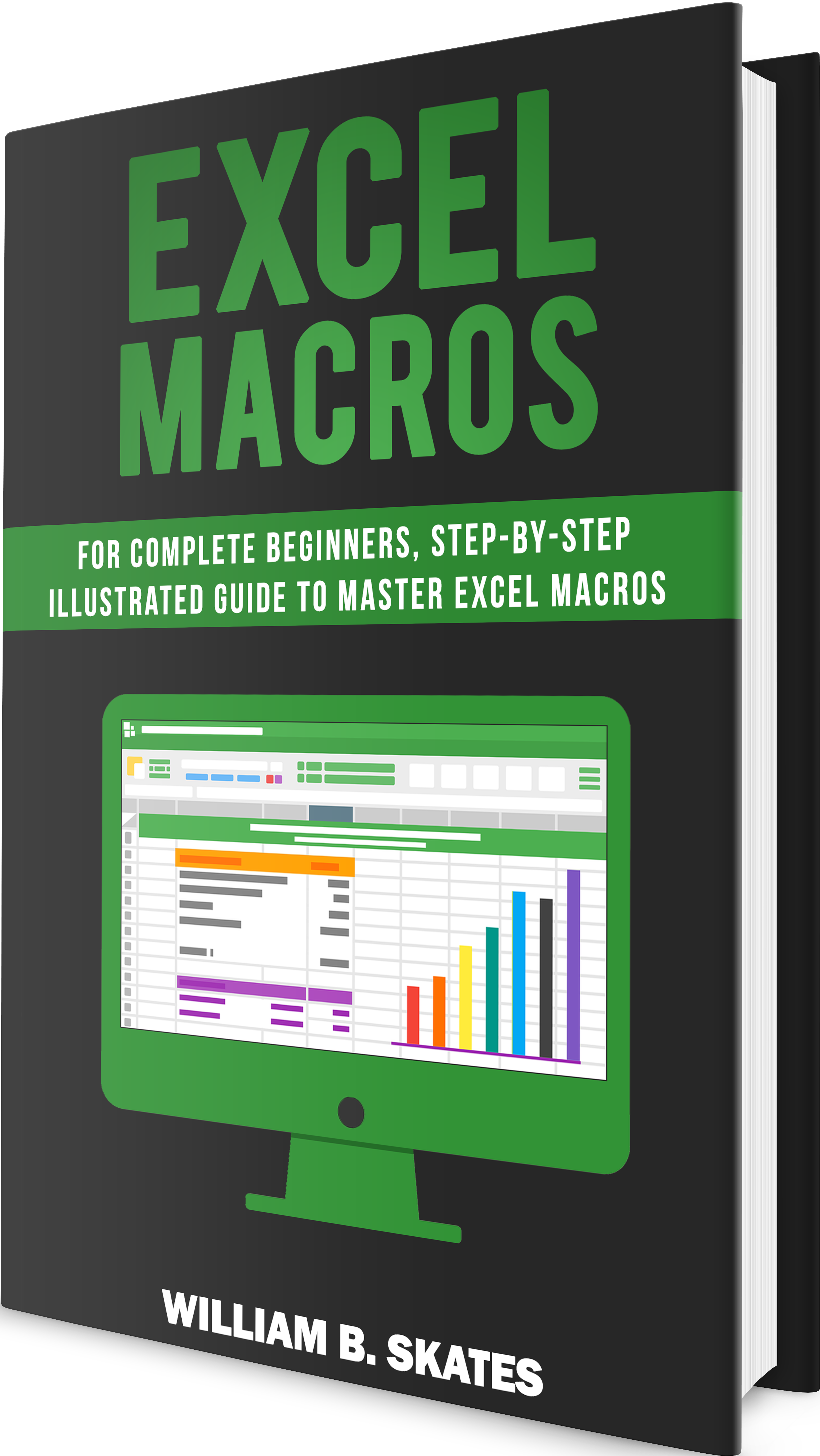 FREE: Excel Macros: For Complete Beginners, Step-By-Step Illustrated Guide to Master Excel Macros by William B. Skates