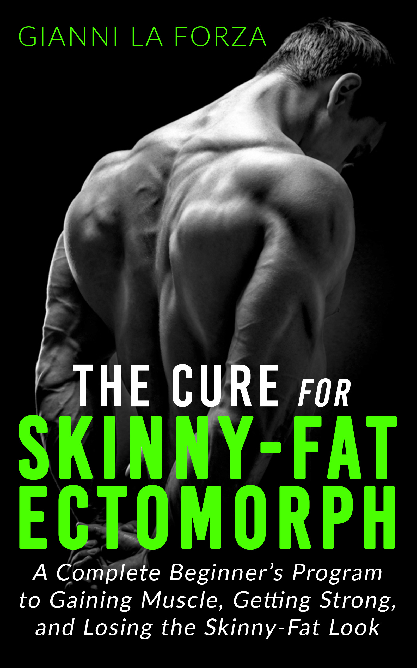 FREE: The Cure for Skinny-Fat Ectomorph by Gianni La Forza