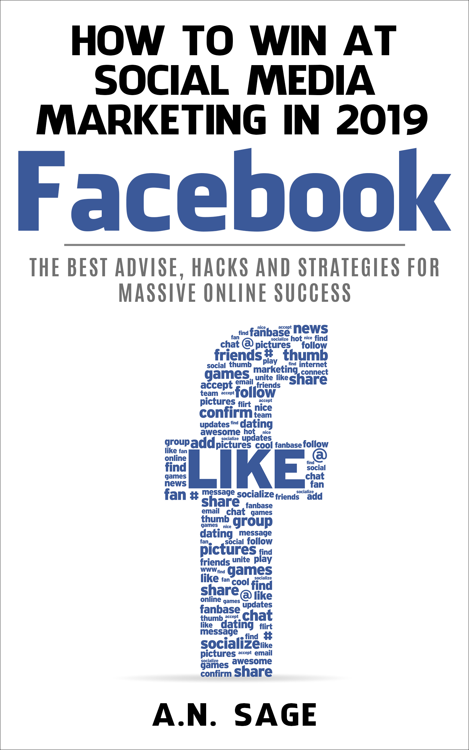 FREE: How to Win at Social Media Marketing in 2019: Facebook by A.N. Sage
