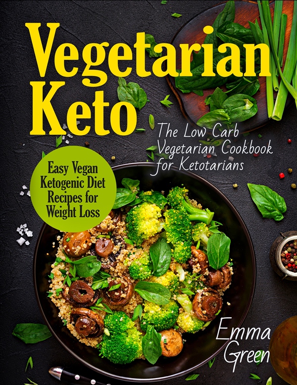 FREE: Vegetarian Keto: The Low Carb Vegetarian Cookbook for Ketotarians by Emma Green
