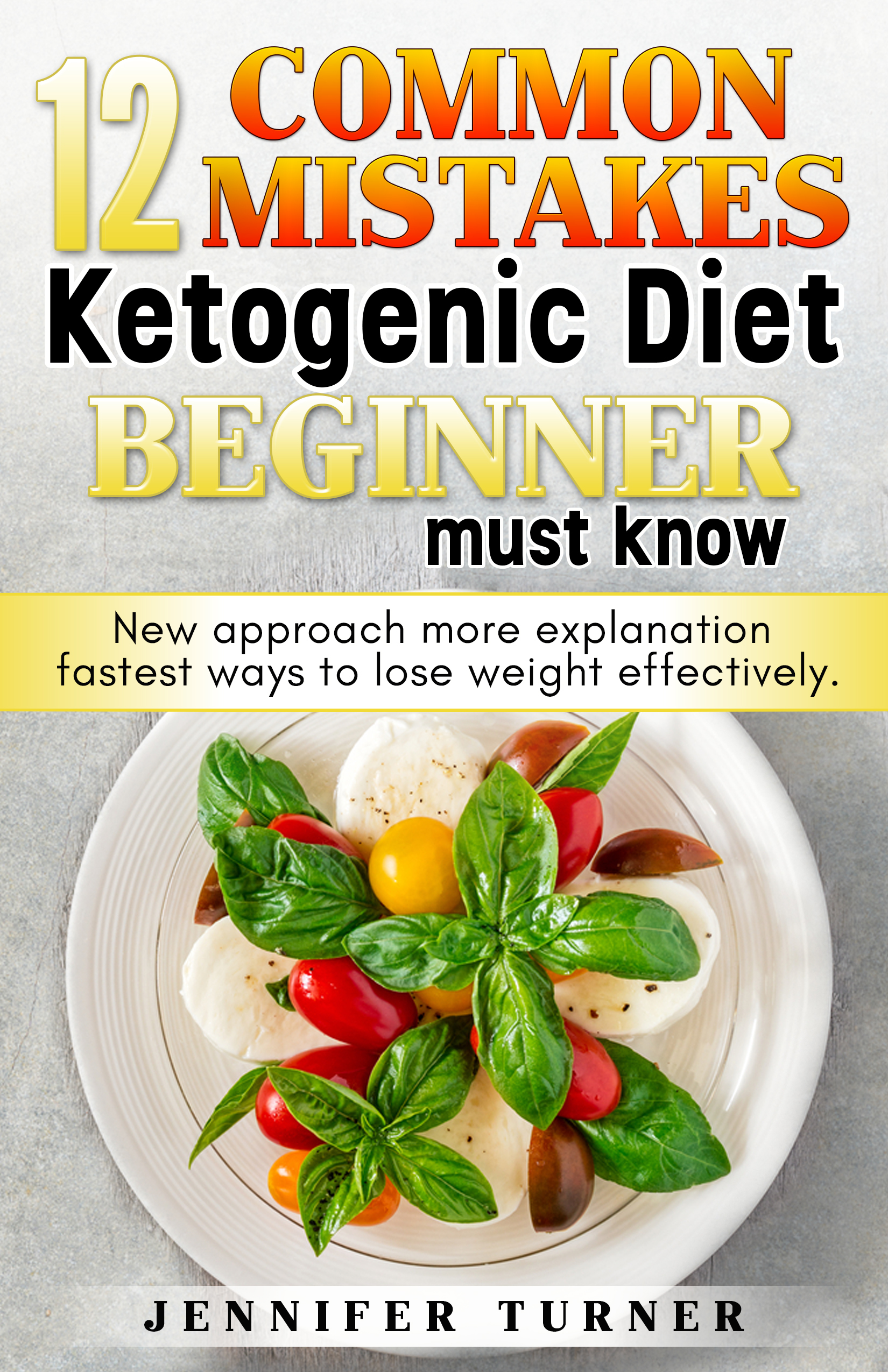 FREE: 12 Common Mistakes Ketogenic Diet Beginner Must Know by Jennifer Turner