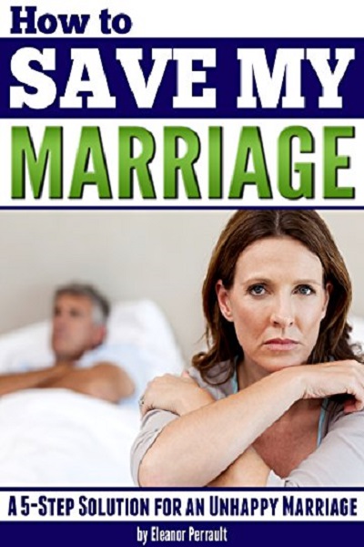 FREE: How to Save My Marriage: A 5-Step Solution for an Unhappy Marriage by Eleanor Perrault