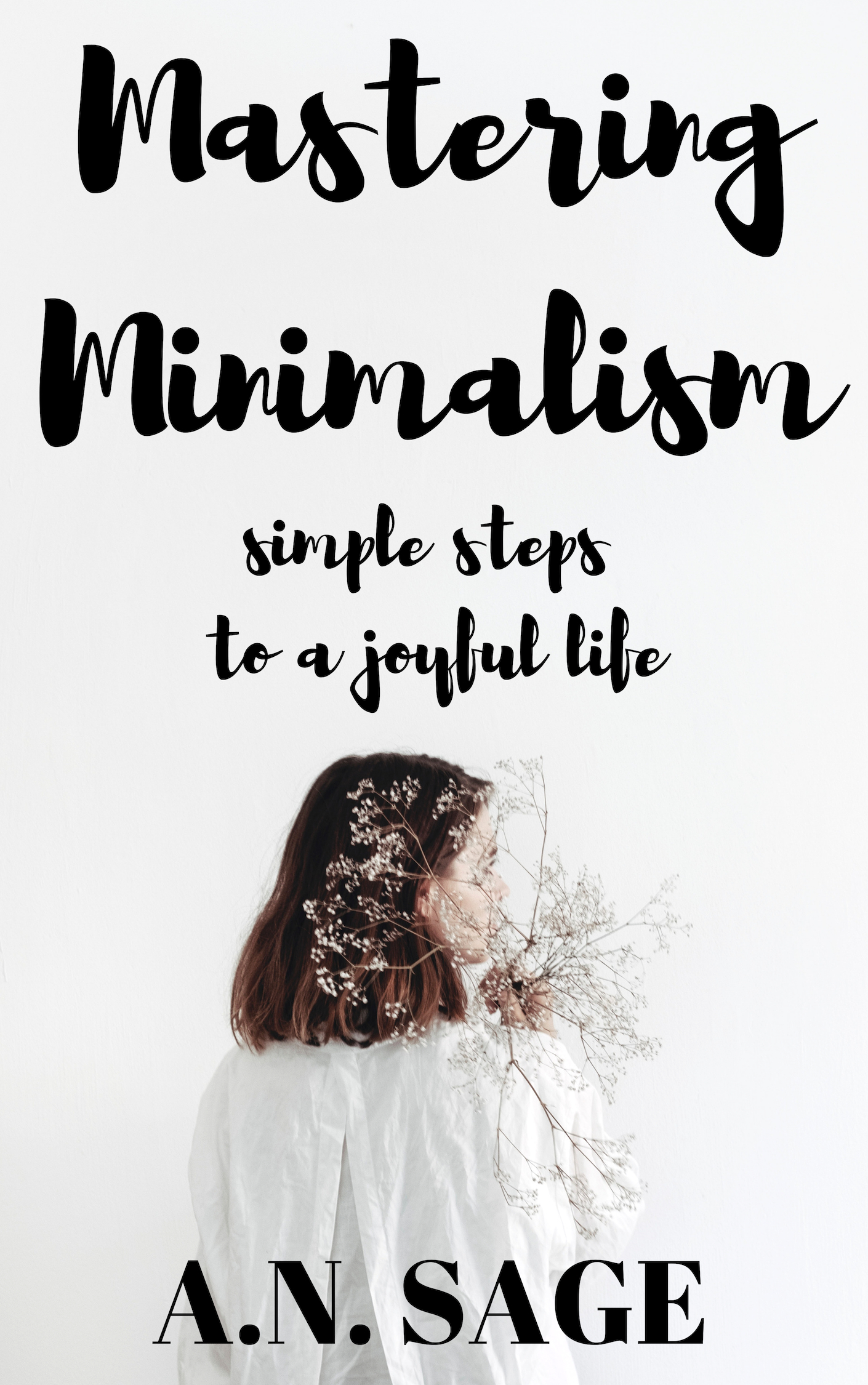 FREE: Mastering Minimalism: Simple Steps to A Joyful Life by A.N. Sage