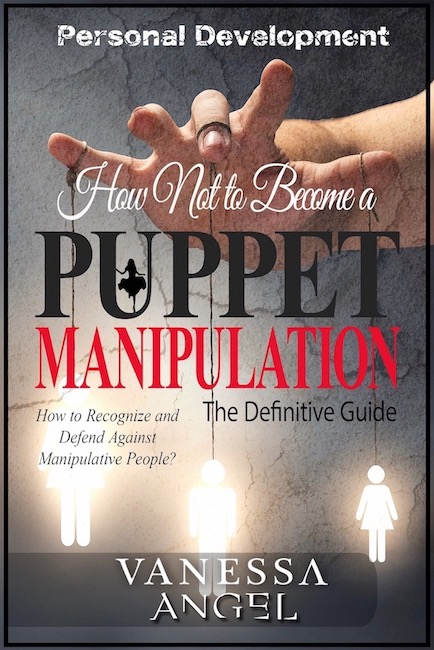 FREE: How Not to Become a Puppet? Manipulation: How to Recognize and Defend Against Manipulative People? (Personal Development Book) by Vanessa Angel