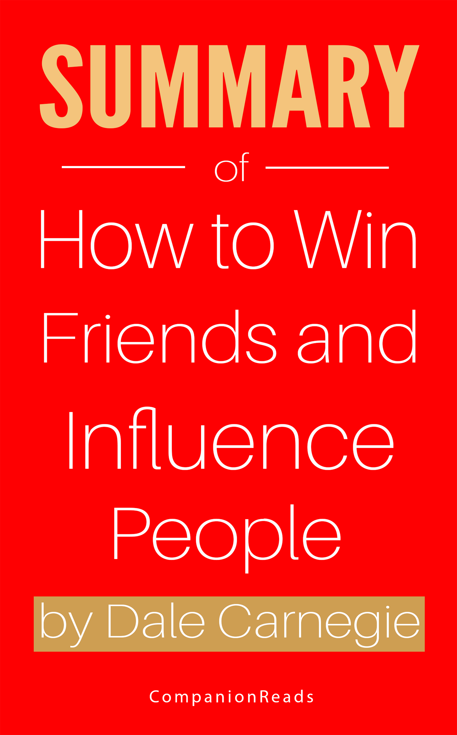 FREE: Summary of How To Win Friends and Influence People by CompanionReads Summary