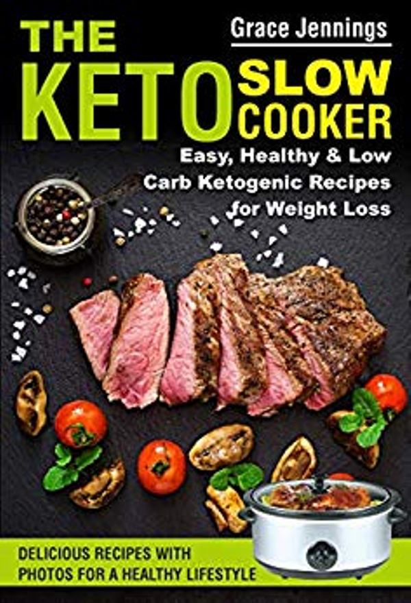 FREE: The Keto Slow Cooker: Easy, Healthy and Low Carb Ketogenic Recipes for Weight Loss by Grace Jennings