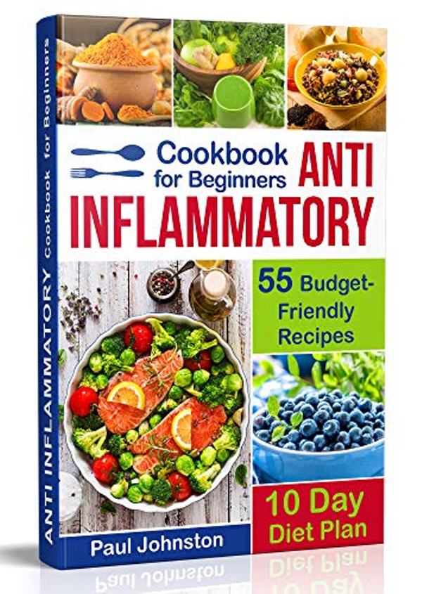 FREE: Anti Inflammatory Cookbook for Beginners: 55 Budget-Friendly Recipes. 10 Days Diet plan by Paul Johnston