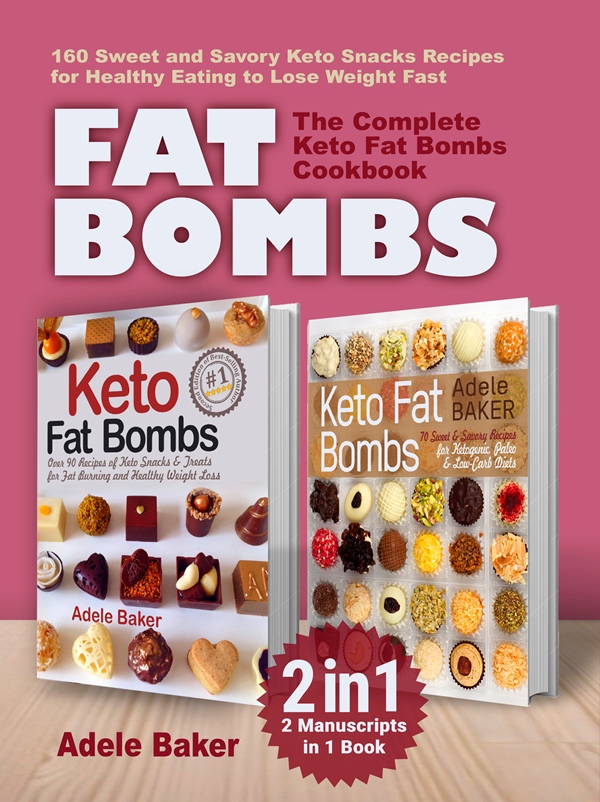 FREE: FAT BOMBS: The Complete Keto Fat Bombs Cookbook – 2 Manuscripts in 1 Book. 160 Sweet and Savory Keto Snacks Recipes for Healthy Eating to Lose Weight Fast by Adele Baker