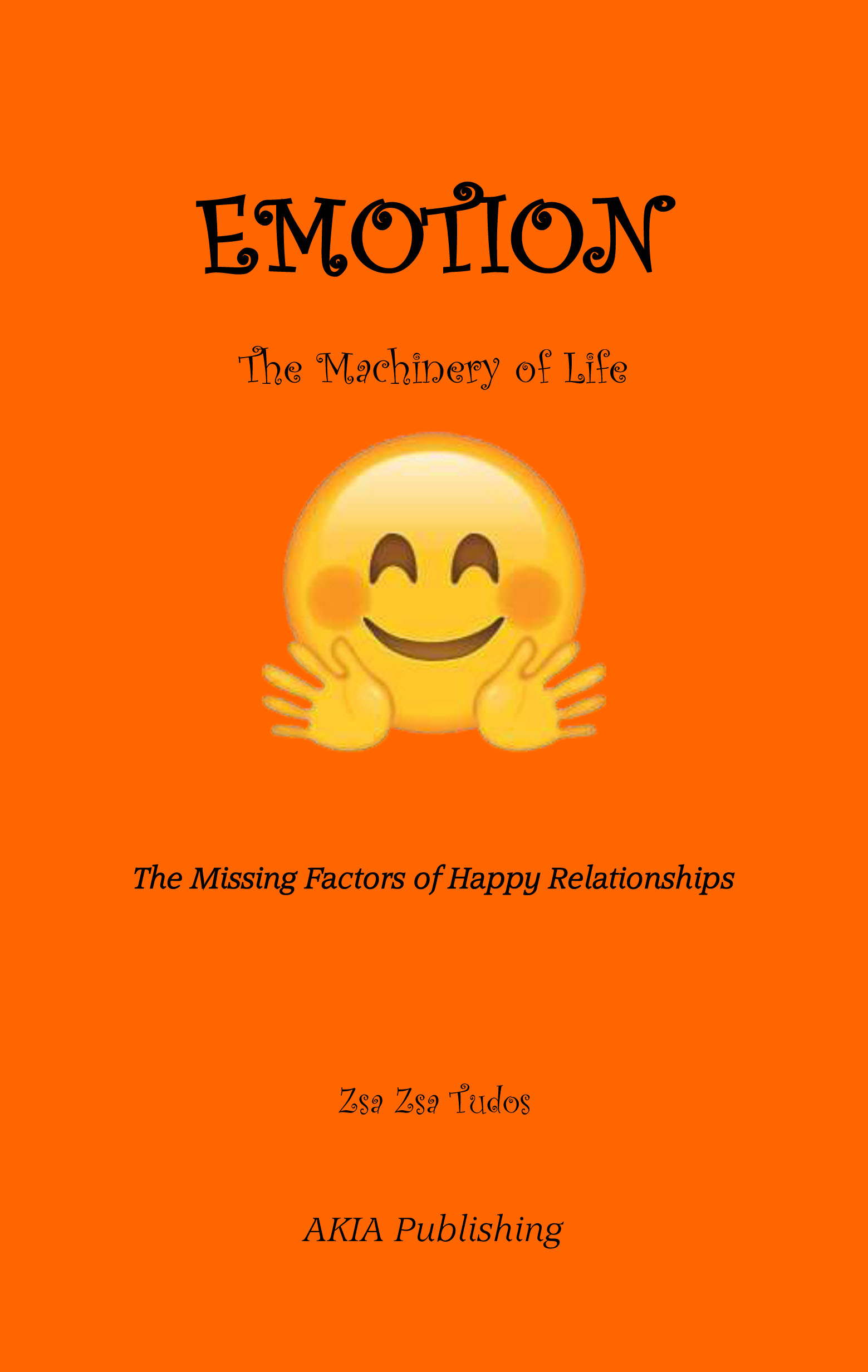 FREE: Emotion – The Machinery of Life: The Missing Factors of Happy Relationships by Zsa Zsa Tudos