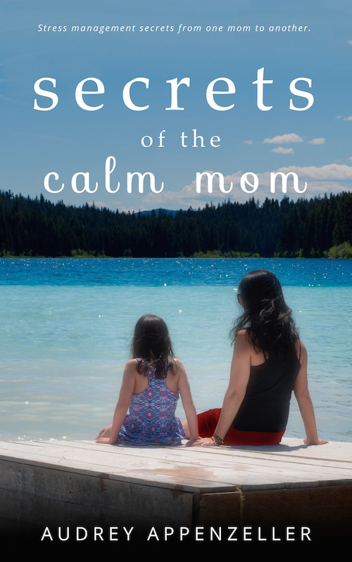 FREE: Secrets of the Calm Mom by Audrey Appenzeller