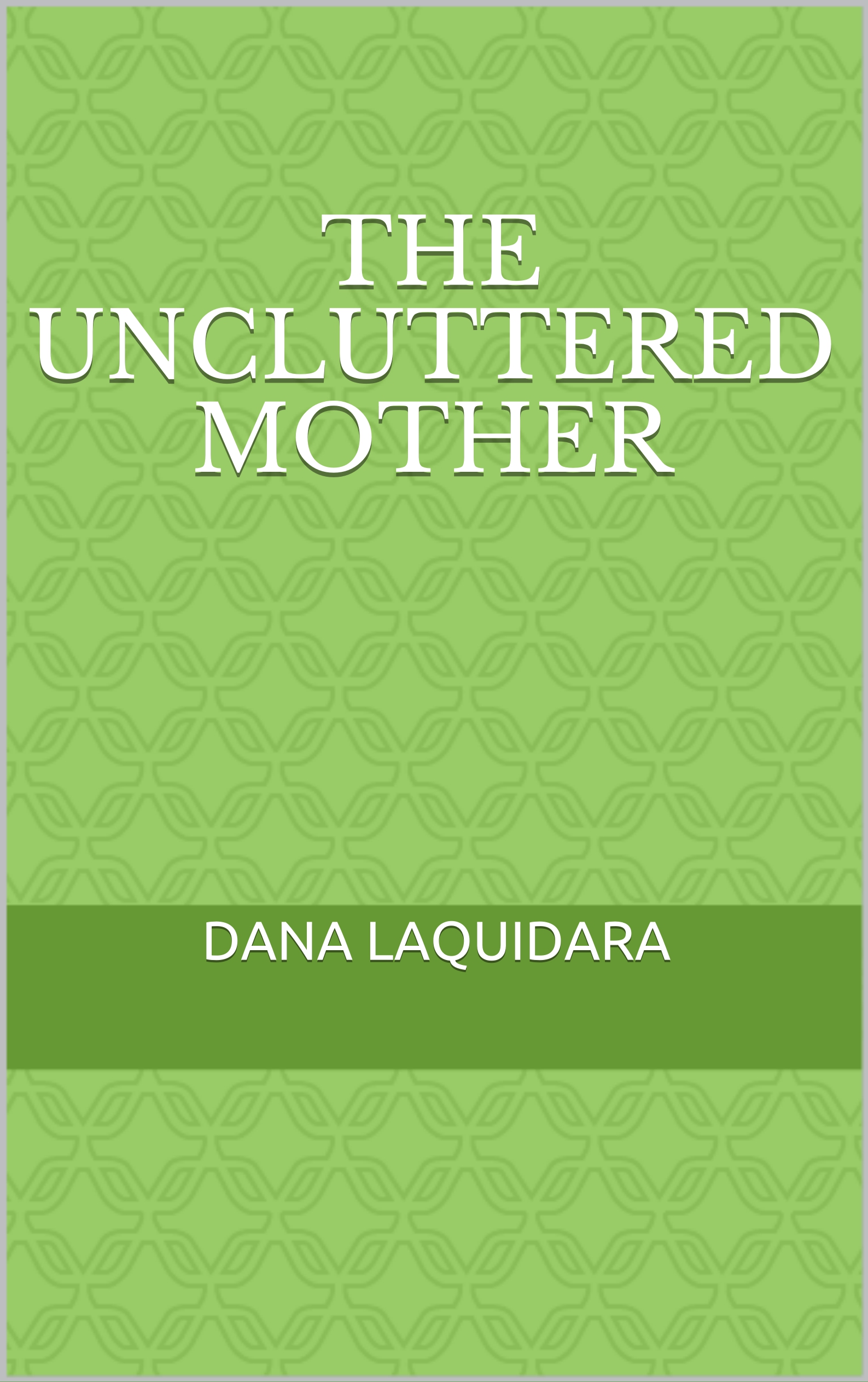 FREE: The Uncluttered Mother by dana laquidara