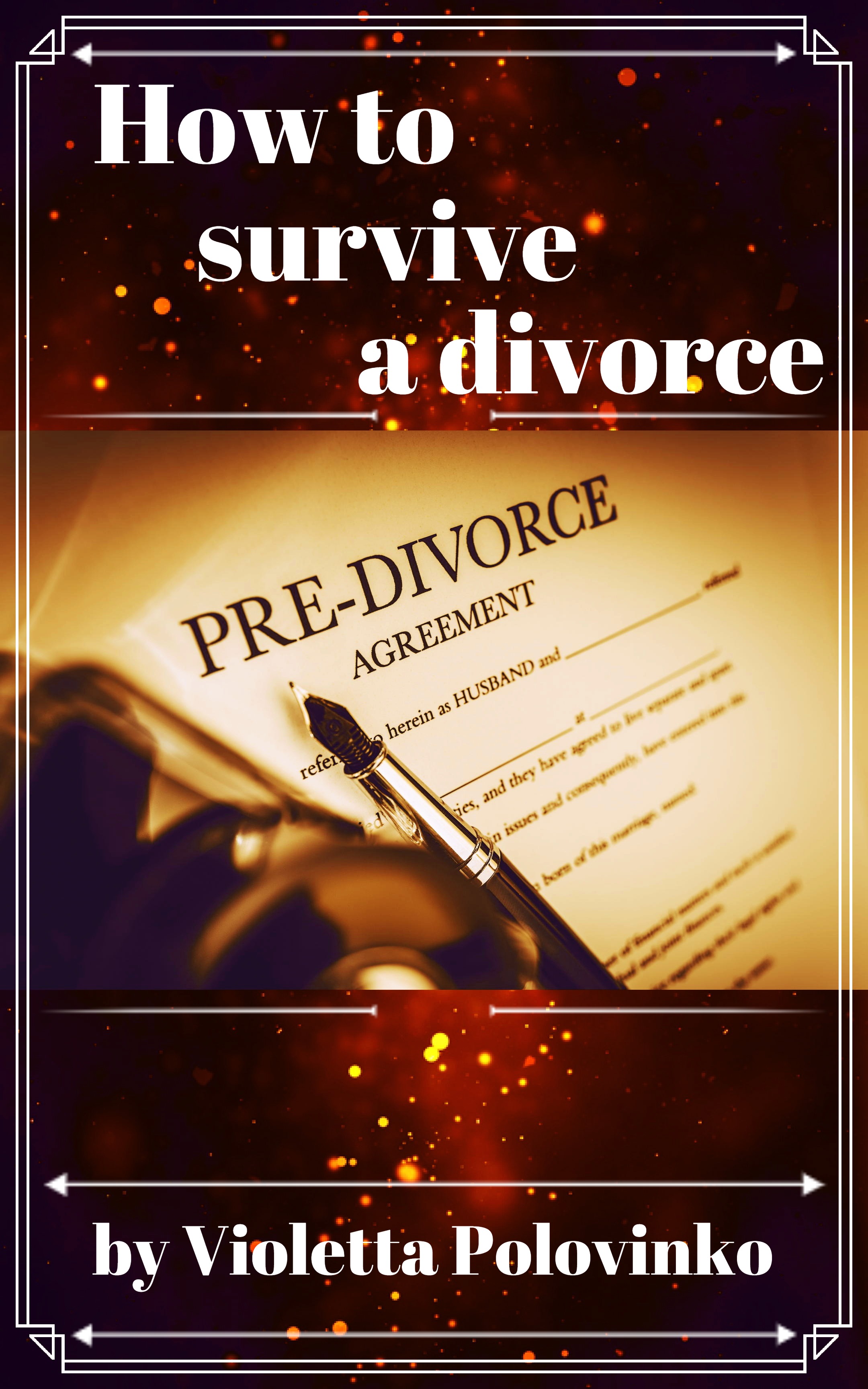 FREE: How to survive a divorce:a practical guide to survival by Violetta Polovinko