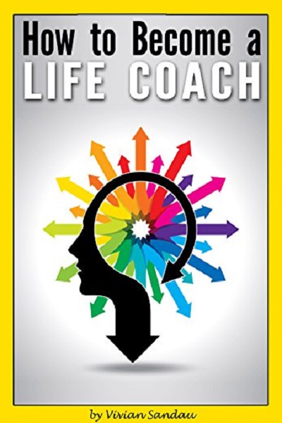 FREE: How to Become a Life Coach: The Ultimate Guide to Becoming a Life Coach and Building a Successful Career in Life Coaching by Vivian Sandau