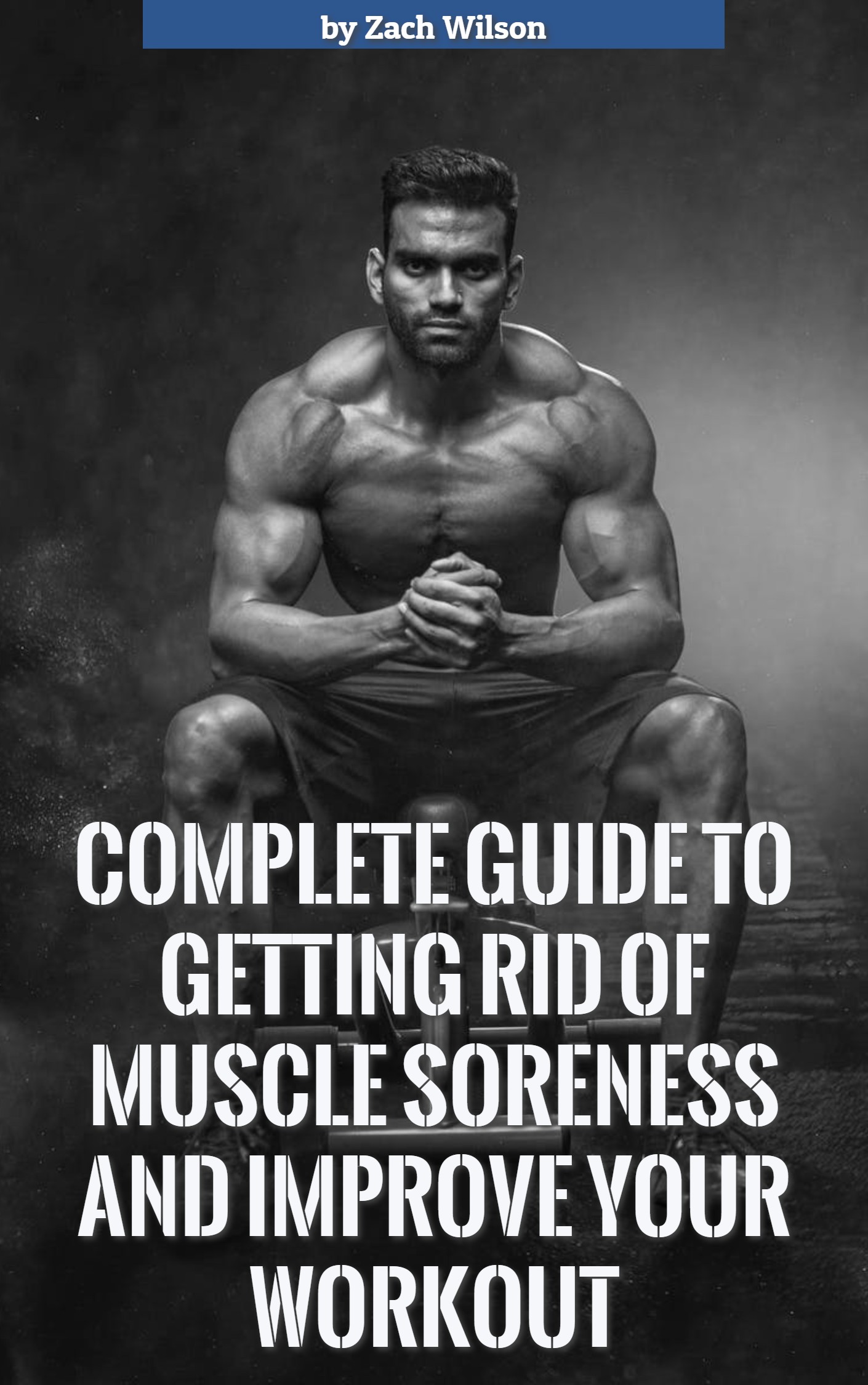 FREE: Complete guide to getting rid of MUSCLE SORENESS and improve your workout by Zach Wilson