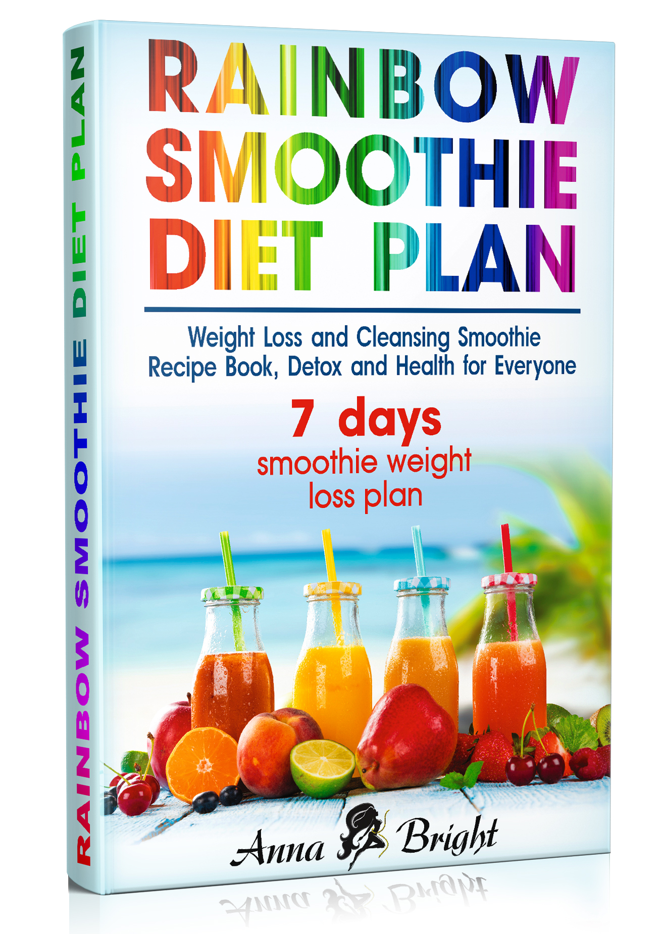 FREE: Rainbow Smoothie Diet Plan: Weight Loss and Cleansing Smoothie Recipe Book, Detox and Health for Everyone (+ 3 and 7 days smoothie weight loss plan) by Anna Bright
