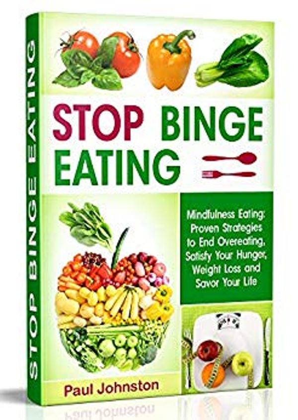 FREE: Stop Binge Eating: Mindful Eating: Proven Strategies to End Overeating, Satisfy Your Hunger, Lose Weight, and Savor Your Life by Paul Johnston