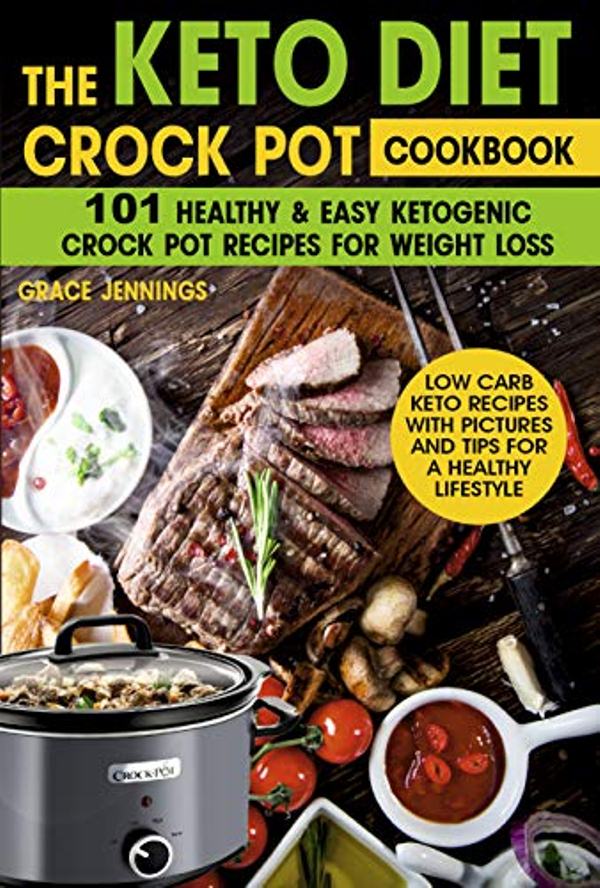FREE: The Keto Diet Crock Pot Cookbook: 101 Healthy and Easy Ketogenic Crock Pot Recipes for Weight Loss by Grace Jennings