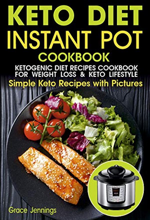 FREE: Keto Diet Instant Pot Cookbook: Ketogenic Diet Recipes Cookbook for Weight Loss and Lifestyle by Grace Jennings