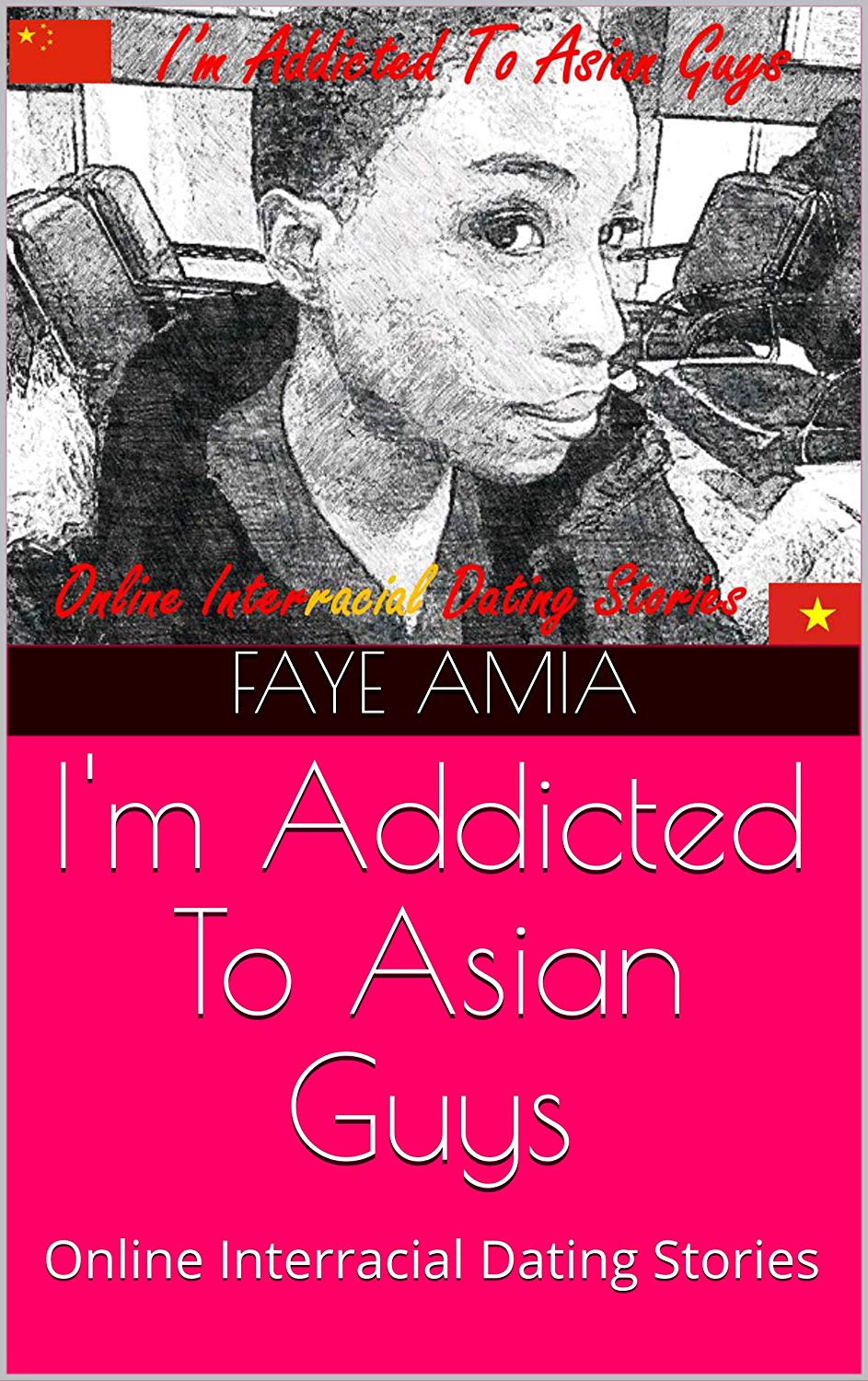 FREE: “I’m Addicted To Asian Guys: Online Interracial Dating Stories” by Faye Amia. by Faye Amia
