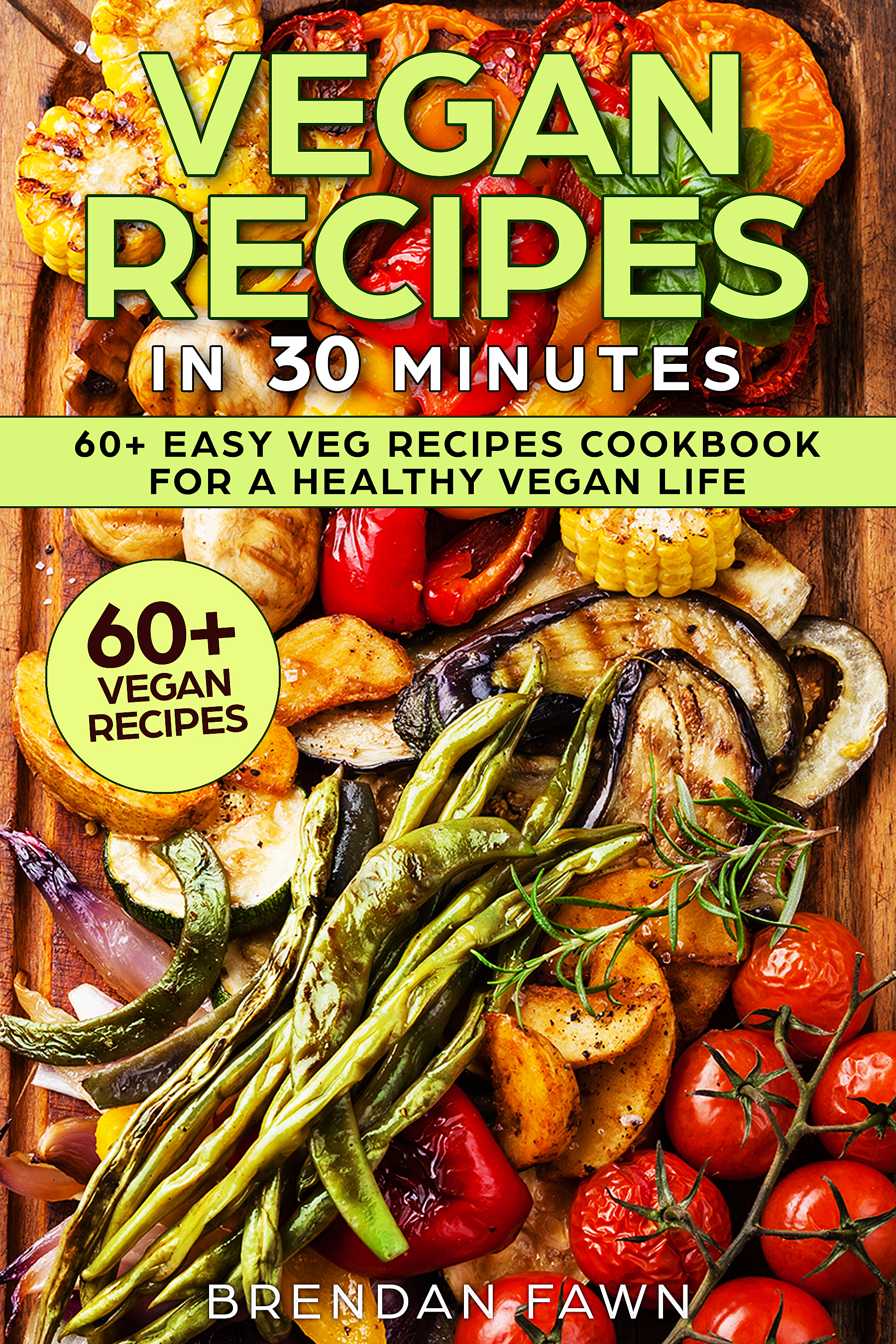 FREE: Vegan Recipes in 30 Minutes by Brendan Fawn
