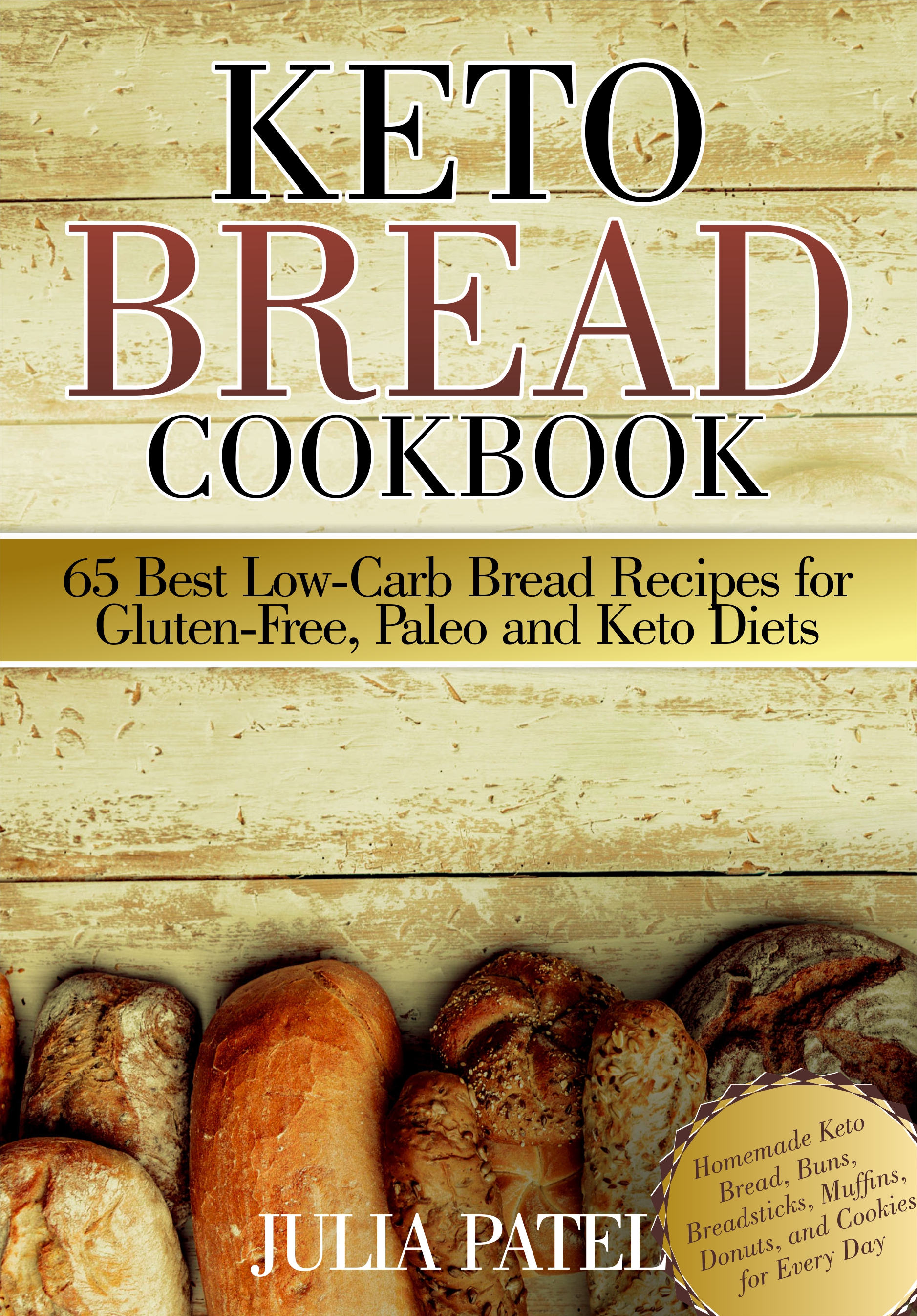FREE: Keto Bread Cookbook: 65 Best Low-Carb Bread Recipes for Gluten-Free, Paleo and Keto Diets: Homemade Keto Bread, Buns, Breadsticks, Muffins, Donuts, and Cookies for Every Day by Julia Patel