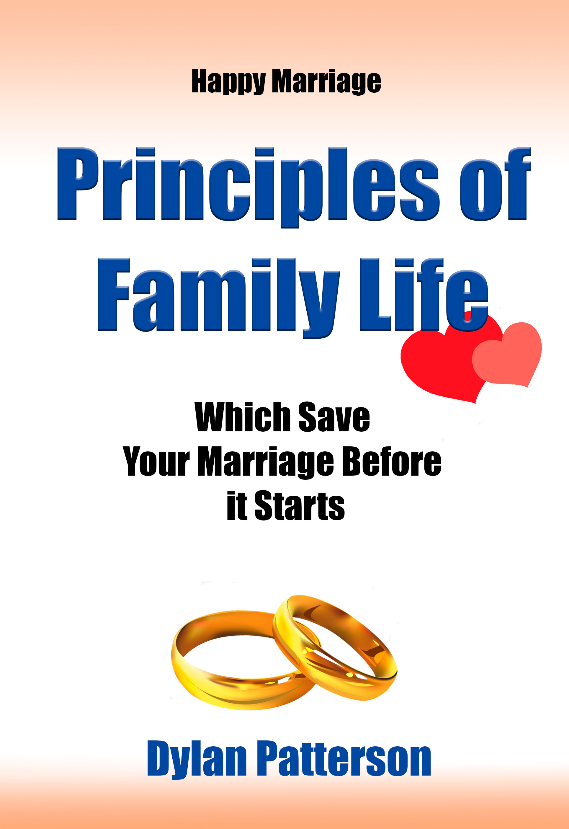 FREE: Happy Marriage Principles of Family Life Which Save Your Marriage Before it Starts by Dylan Patterson