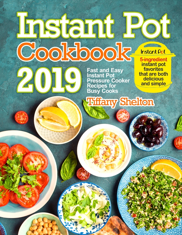 FREE: Instant Pot Cookbook 2019: Fast and Easy Instant Pot Pressure Cooker Recipes for Busy Cooks by Tiffany Shelton