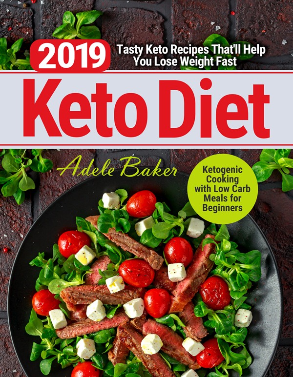 FREE: Keto Diet 2019: Tasty Keto Recipes That’ll Help You Lose Weight Fast . Ketogenic Cooking with Low Carb Meals for Beginners by Adele Baker
