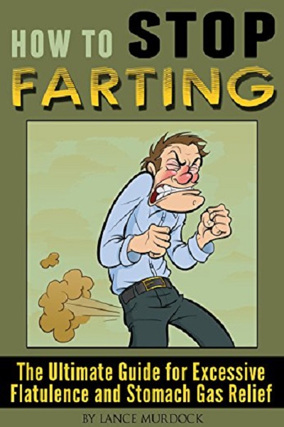 FREE: How to Stop Farting: The Ultimate Guide for Excessive Flatulence and Stomach Gas Relief by Lance Murdock