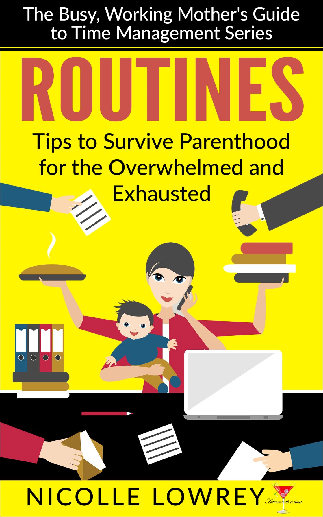 FREE: The Busy, Working Mother’s Guide to Time Management: Routines -Tips to Survive Parenthood for the Overwhelmed and Exhausted by Nicolle Lowrey