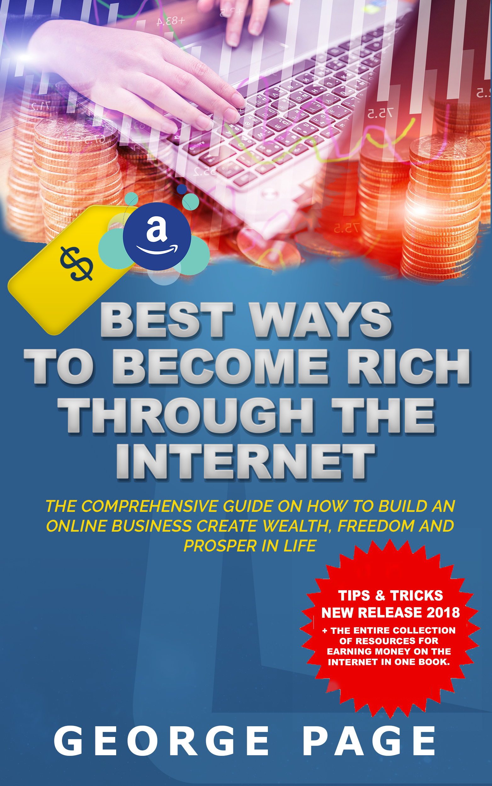 FREE: BEST WAYS TO BECOME RICH THROUGH THE INTERNET: THE COMPREHENSIVE GUIDE ON HOW TO BUILD AN ONLINE BUSINESS CREATE WEALTH, FREEDOM AND PROSPER IN LIFE by Edgar Burns
