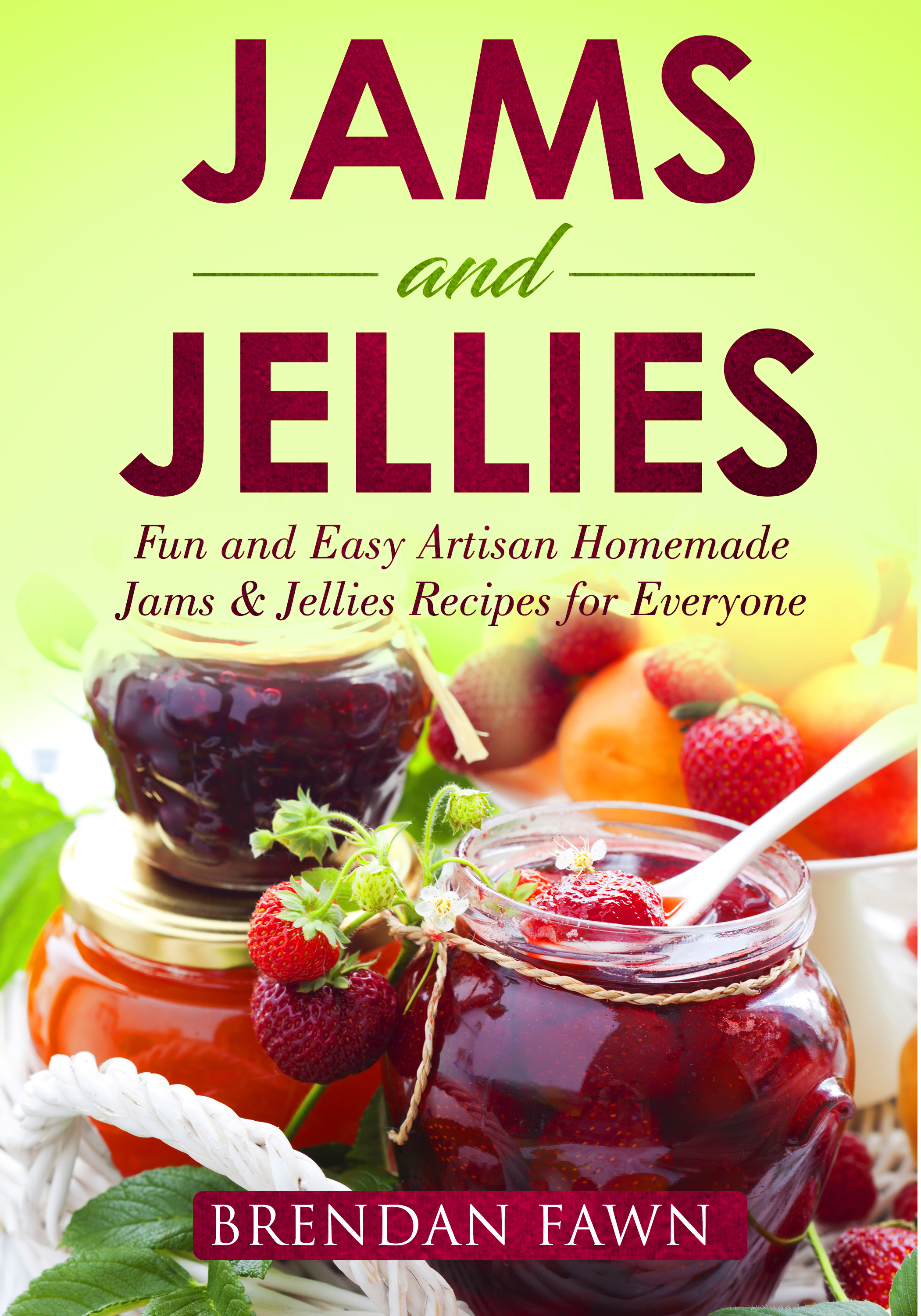 FREE: Jams and Jellies: Fun and Easy Artisan Homemade Jams & Jellies Recipes for Everyone by Brendan Fawn