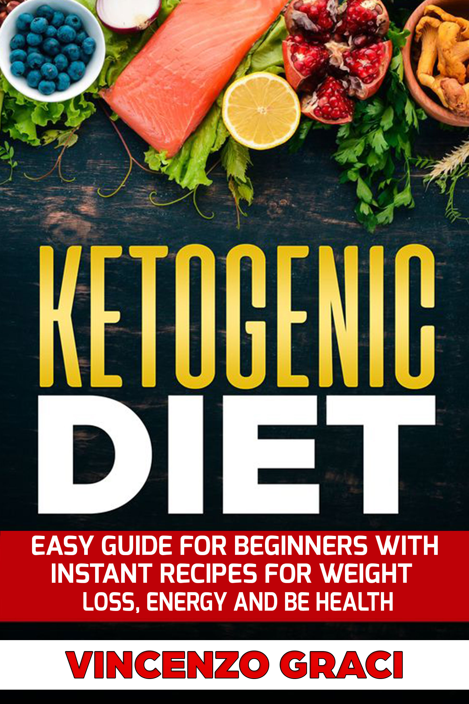FREE: KETOGENIC DIET: Easy Guide For Beginners With Instant Recipes For Weight Loss,Energy and Be Health by vincenzo graci